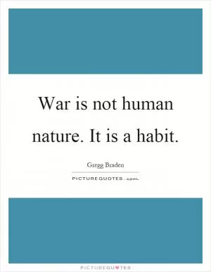 War is not human nature. It is a habit Picture Quote #1