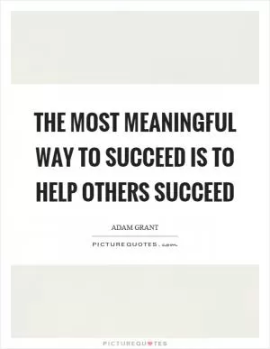 The most meaningful way to succeed is to help others succeed Picture Quote #1