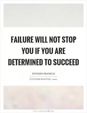 Failure will not stop you if you are determined to succeed Picture Quote #1