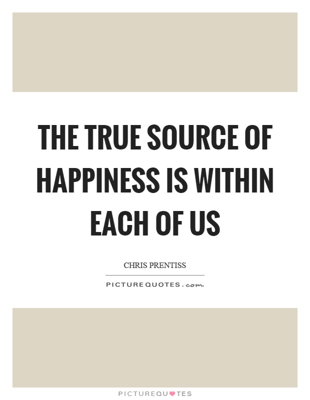 The true source of happiness is within each of us Picture Quote #1