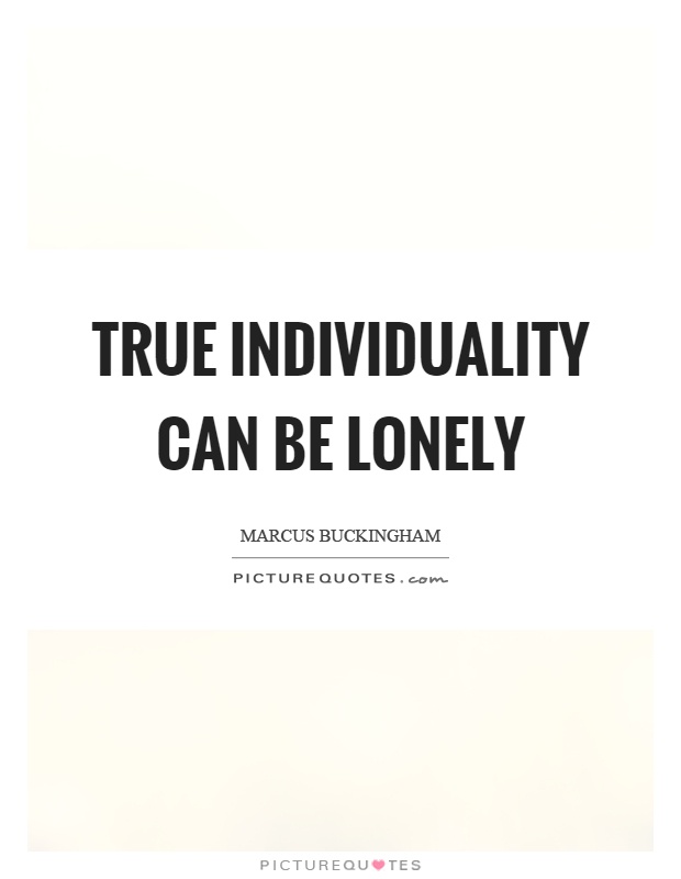 True individuality can be lonely Picture Quote #1