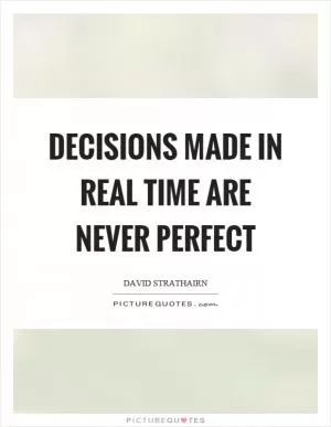 Decisions made in real time are never perfect Picture Quote #1