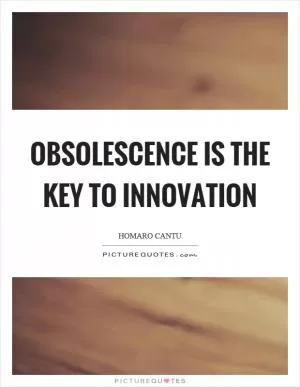 Obsolescence is the key to innovation Picture Quote #1