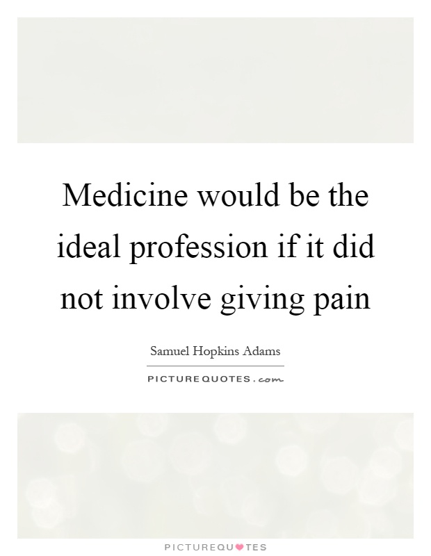 Medicine would be the ideal profession if it did not involve giving pain Picture Quote #1