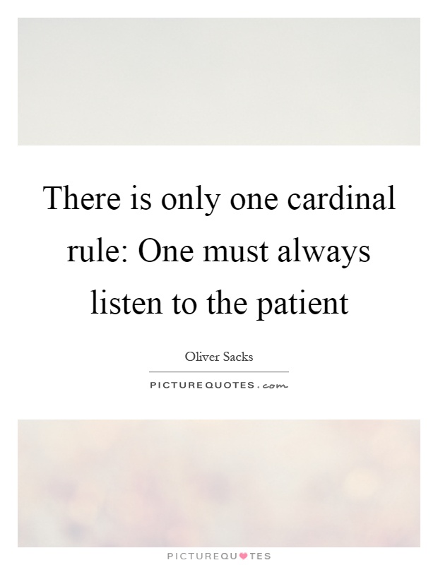 There is only one cardinal rule: One must always listen to the patient Picture Quote #1