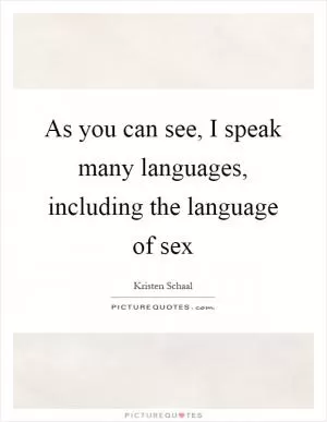 As you can see, I speak many languages, including the language of sex Picture Quote #1