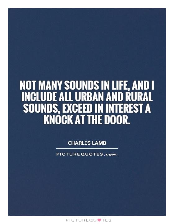 Not many sounds in life, and I include all urban and rural sounds, exceed in interest a knock at the door Picture Quote #1
