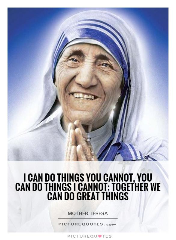 I can do things you cannot, you can do things I cannot; together we can do great things Picture Quote #1