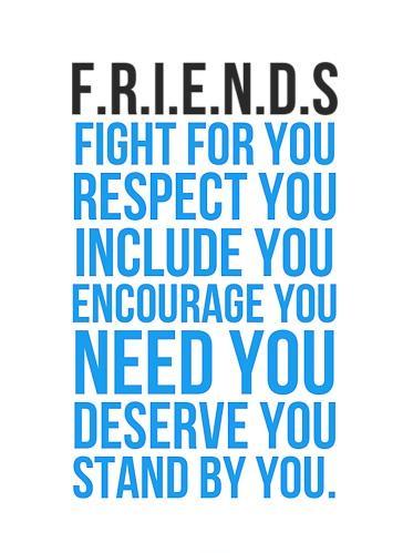 F.R.I.E.N.D.S. Fight for you. Respect you. Include you. Encourage you. Need you. Deserve you. Stand by you Picture Quote #1