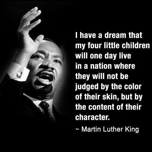 I have a dream that my four children will one day life in a nation where they are not judged by the color of their skin but by the content of their character Picture Quote #1