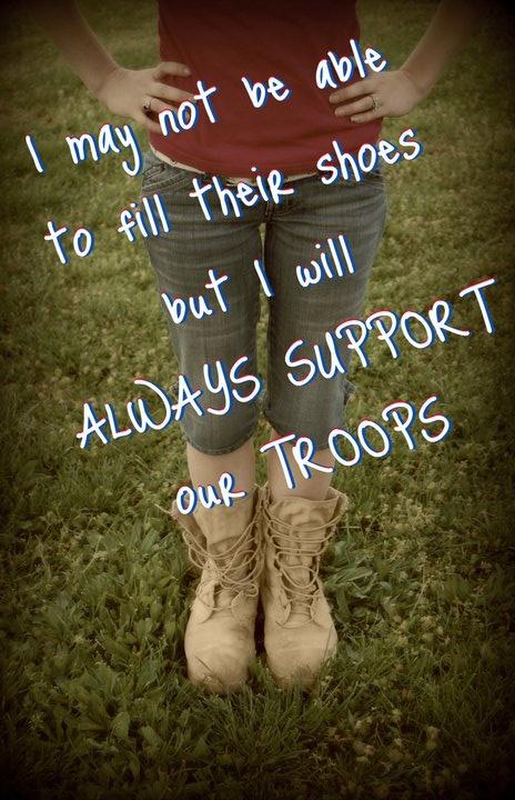 I may not be able to fill their shoes but I will always support our troops Picture Quote #1
