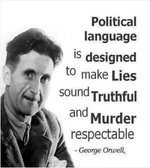 Political language is designed to make lies sound truthful and murder respectable Picture Quote #1
