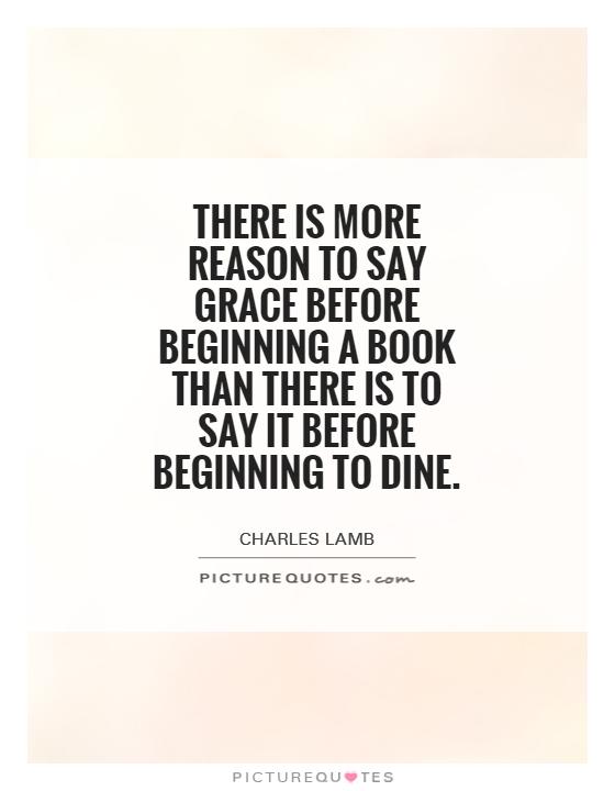 There is more reason to say grace before beginning a book than there is to say it before beginning to dine Picture Quote #1