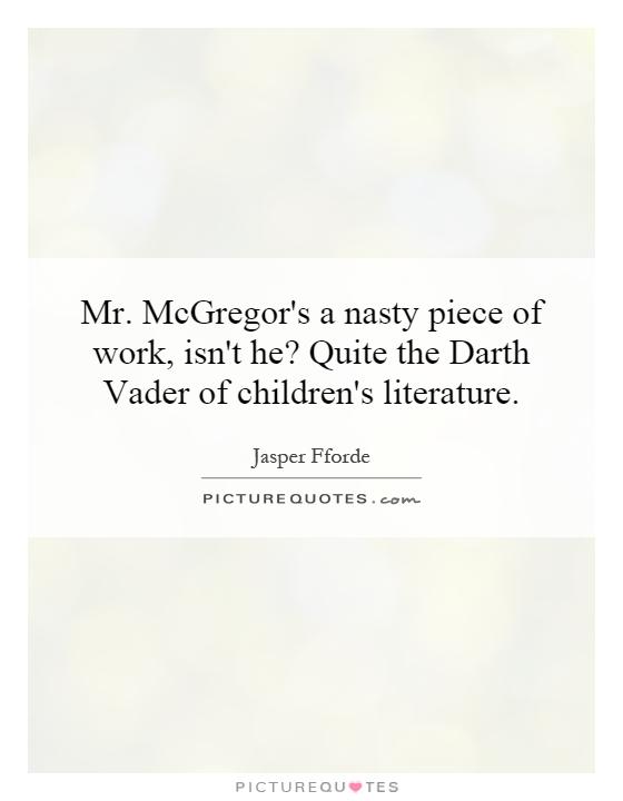 Mr. McGregor's a nasty piece of work, isn't he? Quite the Darth Vader of children's literature Picture Quote #1