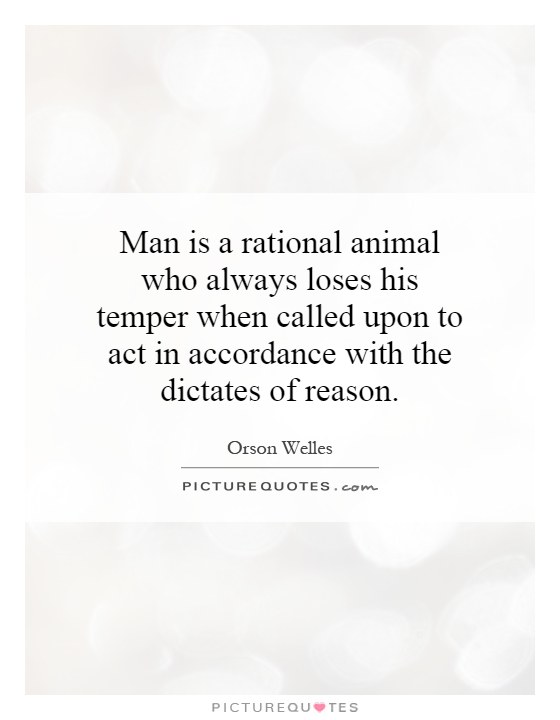 Man is a rational animal who always loses his temper when called upon to act in accordance with the dictates of reason Picture Quote #1