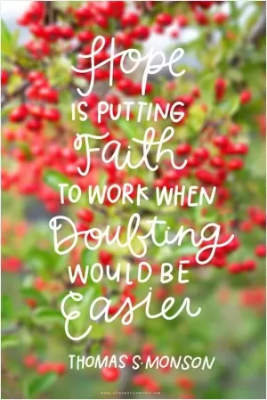Hope is putting faith to work when doubting would be easier Picture Quote #1