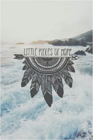 Little pieces of hope Picture Quote #1