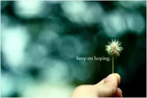 Keep on hoping Picture Quote #1