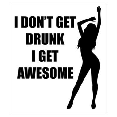 I don't get drunk. I get awesome Picture Quote #1