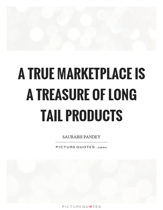 A true marketplace is a treasure of long tail products Picture Quote #1