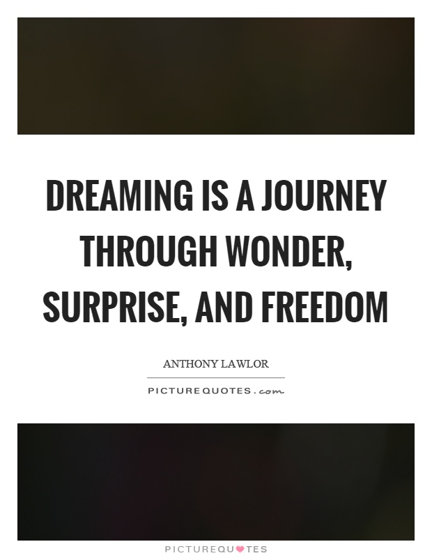 Dreaming is a journey through wonder, surprise, and freedom Picture Quote #1