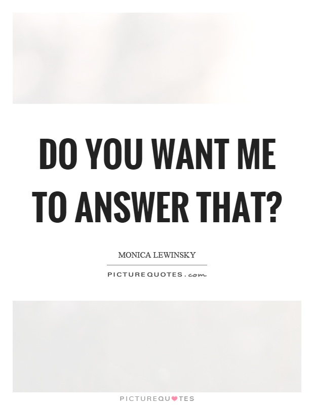 Do you want me to answer that? Picture Quote #1