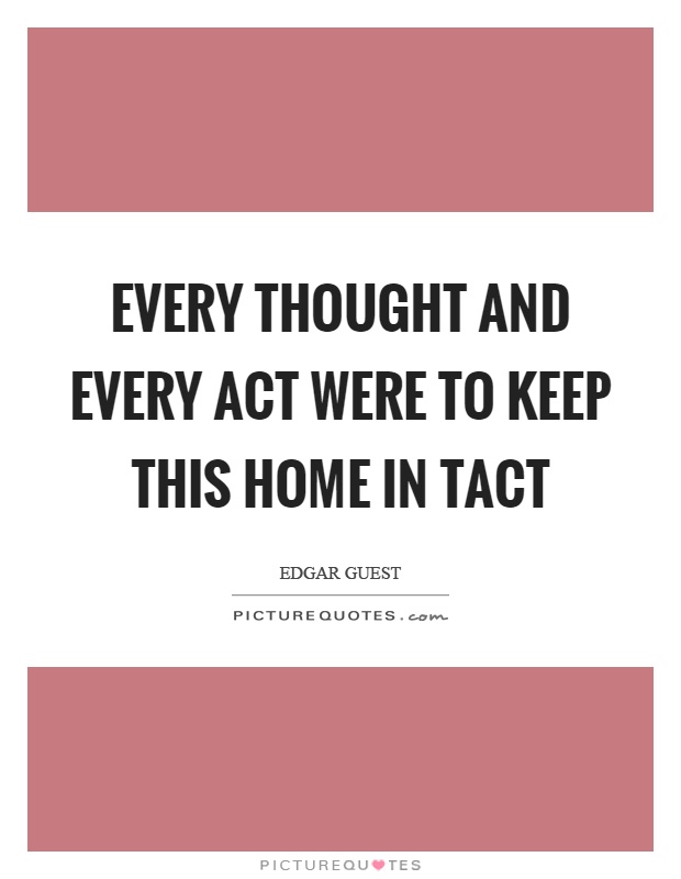 Every thought and every act were to keep this home in tact Picture Quote #1
