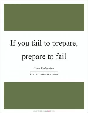 If you fail to prepare, prepare to fail Picture Quote #1