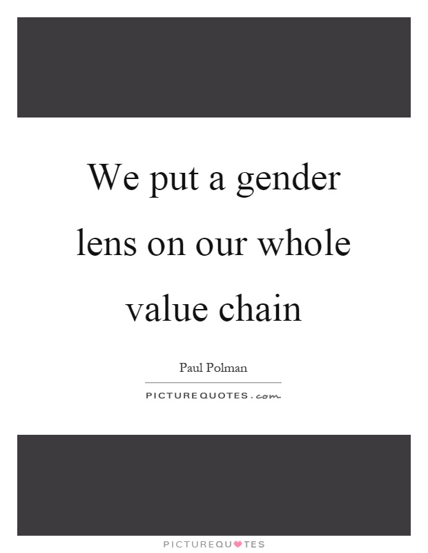We put a gender lens on our whole value chain Picture Quote #1