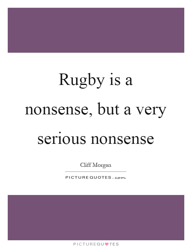 Rugby is a nonsense, but a very serious nonsense Picture Quote #1