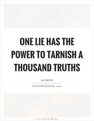One lie has the power to tarnish a thousand truths Picture Quote #1