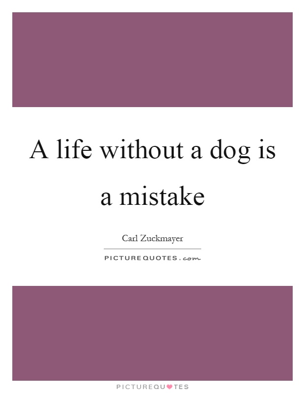 A life without a dog is a mistake Picture Quote #1