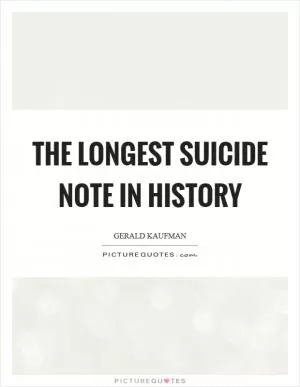 The longest suicide note in history Picture Quote #1