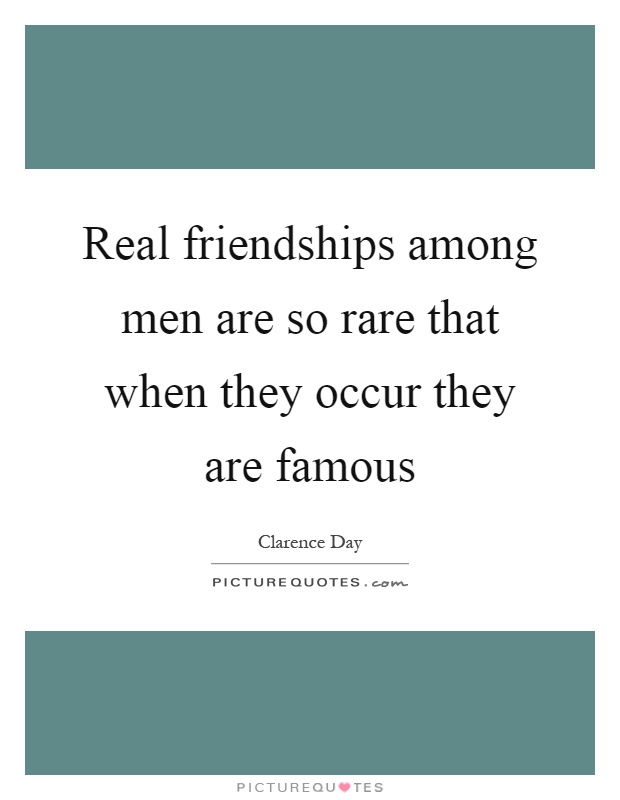 Real friendships among men are so rare that when they occur they are famous Picture Quote #1