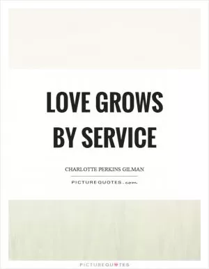 Love grows by service Picture Quote #1