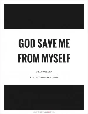 God save me from myself Picture Quote #1
