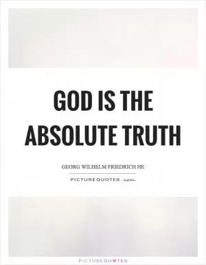 God is the absolute truth Picture Quote #1