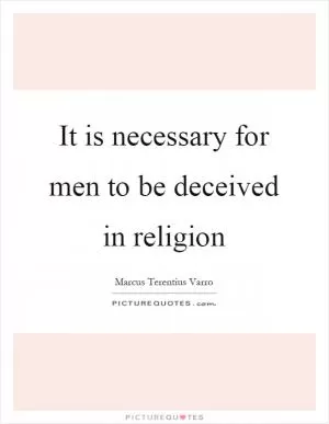 It is necessary for men to be deceived in religion Picture Quote #1