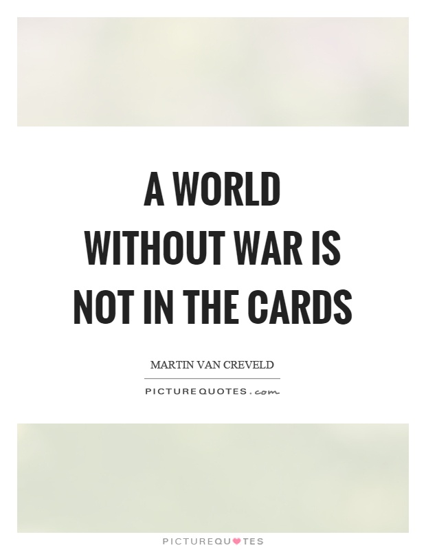 A world without war is not in the cards Picture Quote #1