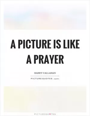 A picture is like a prayer Picture Quote #1