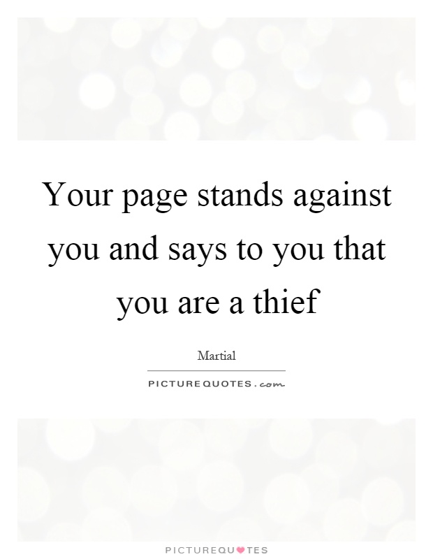 Your page stands against you and says to you that you are a thief Picture Quote #1