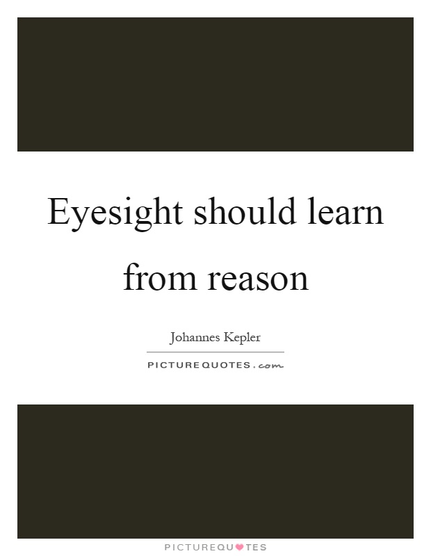 Eyesight should learn from reason Picture Quote #1