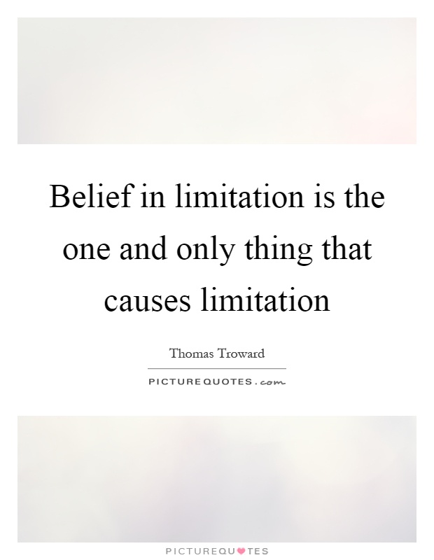 Belief in limitation is the one and only thing that causes limitation Picture Quote #1
