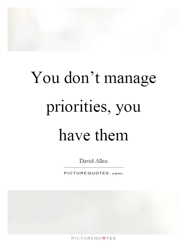 You don't manage priorities, you have them Picture Quote #1