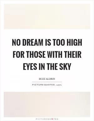 No dream is too high for those with their eyes in the sky Picture Quote #1