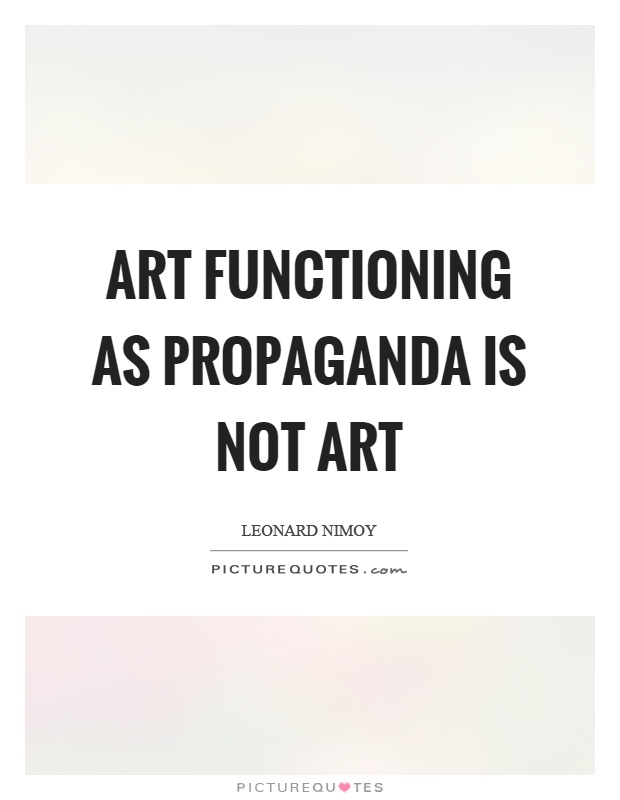 Art functioning as propaganda is not art Picture Quote #1
