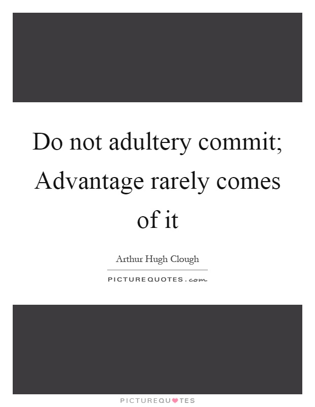 Do not adultery commit; Advantage rarely comes of it Picture Quote #1