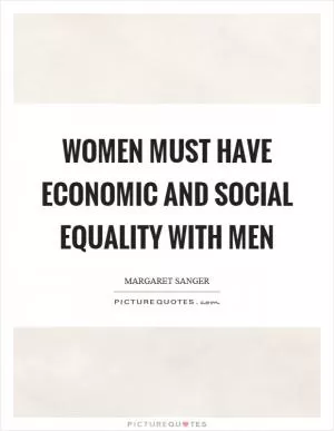Women must have economic and social equality with men Picture Quote #1