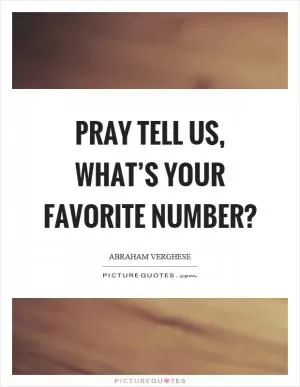 Pray tell us, what’s your favorite number? Picture Quote #1