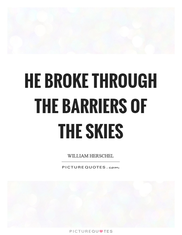 He broke through the barriers of the skies Picture Quote #1